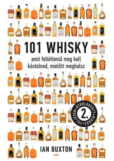 101 whisky, amit feltétlenül meg kell kóstolnod, mielőtt meghalsz (2. átdolgozott kiadás)