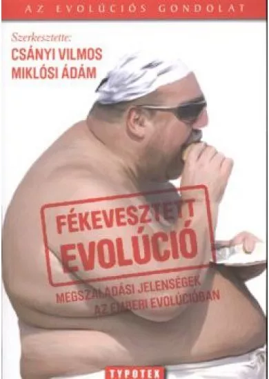 FÉKEVESZTETT EVOLÚCIÓ /MEGSZALADÁSI JELENSÉGEK AZ EMBERI EVOLÚCIÓBAN