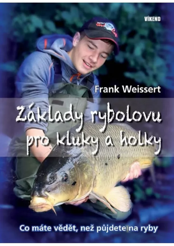 Frank Weissert - Základy rybolovu pro kluky a holky - Co máte vědět, než půjdete na ryby