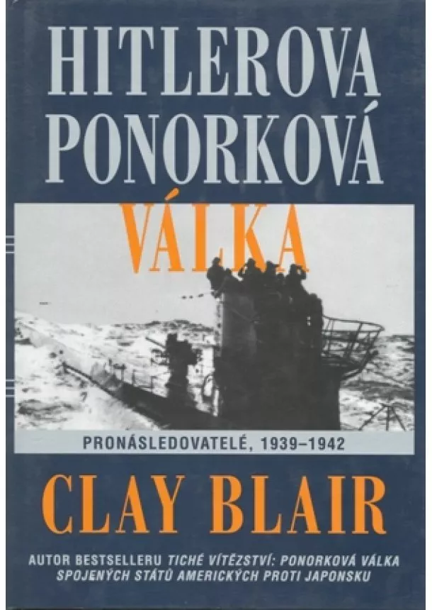 Clay Blair - Hitlerova ponorková válka: Pronásledovatelé 1939-1942