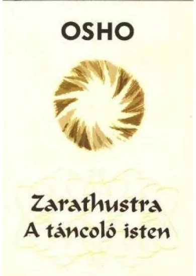 ZARATHUSTRA, A TÁNCOLÓ ISTEN
