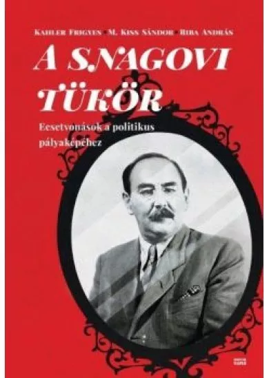 A snagovi tükör - Ecsetvonások a politikus pályaképéhez