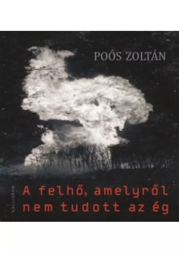 Poós Zoltán - A felhő, amelyről nem tudott az ég