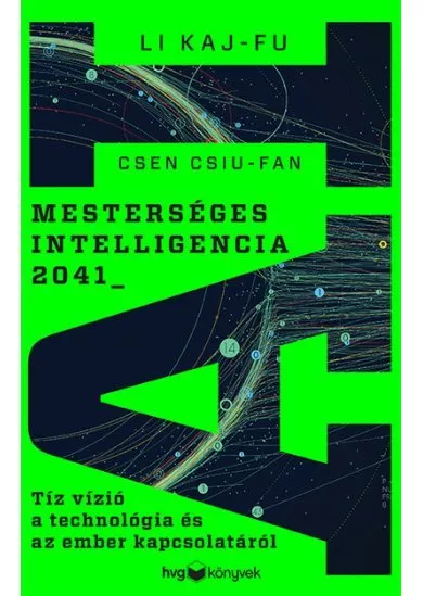 Mesterséges intelligencia 2041 - Tíz vízió a technológia és az ember kapcsolatáról