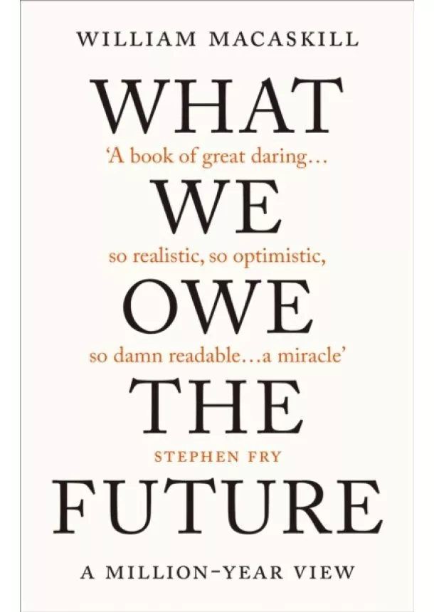 William MacAskill - What We Owe The Future