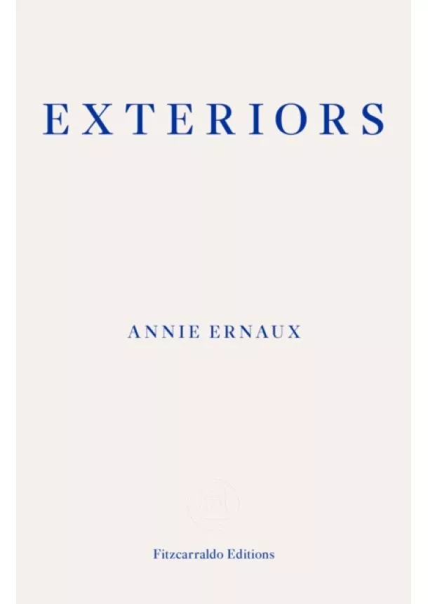 Annie Ernaux - Exteriors - WINNER OF THE 2022 NOBEL PRIZE IN LITERATURE