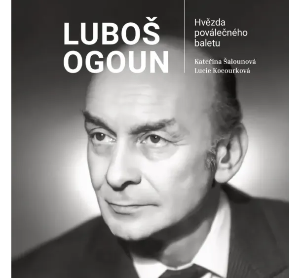Lucie Kocourková, Kateřina Šalounová - Luboš Ogoun – Hvězda poválečného baletu