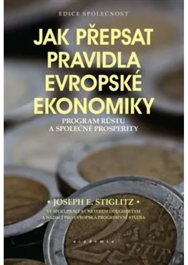 Joseph E. Stiglitz - Jak přepsat pravidla evropské ekonomiky - Program růstu a společné prosperity