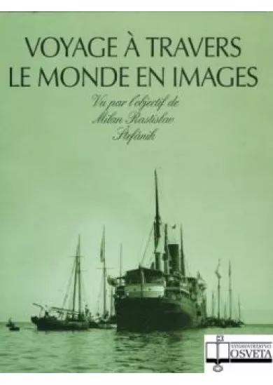 Voyage a Travers Le Monde En Images - Objektívom Milana Rastislava Štefánika