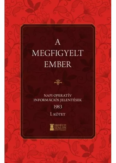 A megfigyelt ember 1983 - I. kötet - Napi operatív információs jelentések