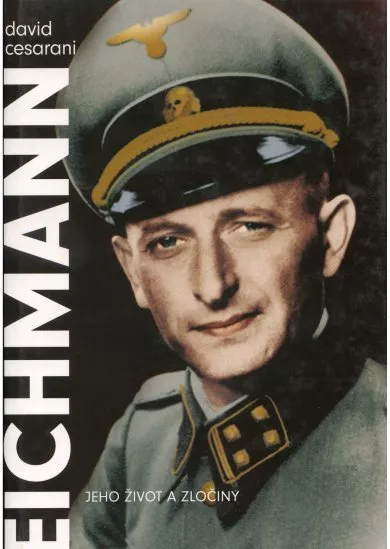 Eichmann - Jeho život a zločiny