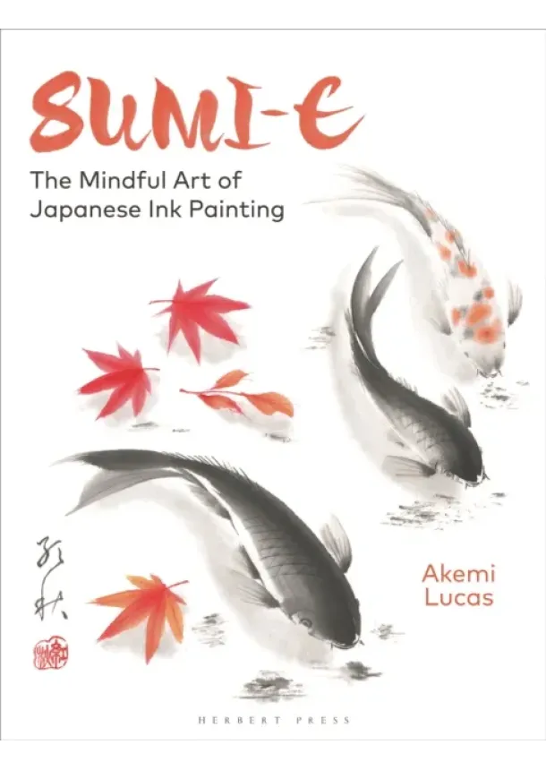 Akemi Lucas - Sumi-e : The Mindful Art of Japanese Ink Painting