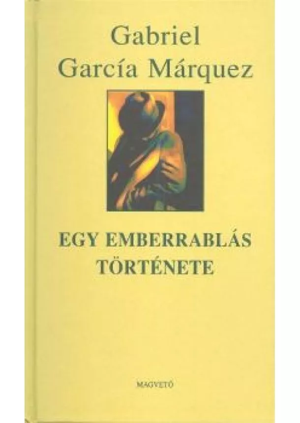 GABRIEL GARCÍA MÁRQUEZ - EGY EMBERRABLÁS TÖRTÉNETE