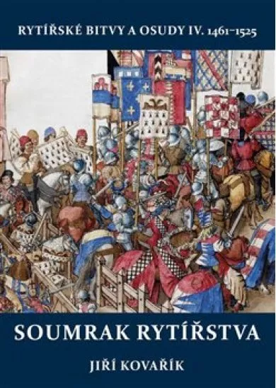 Soumrak rytířstva - Rytířské bitvy a osudy IV. 1461-1525