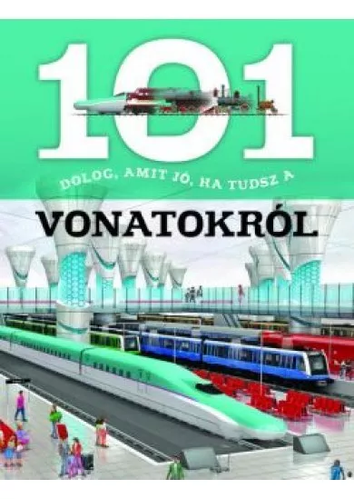 101 dolog, amit jó, ha tudsz a vonatokról