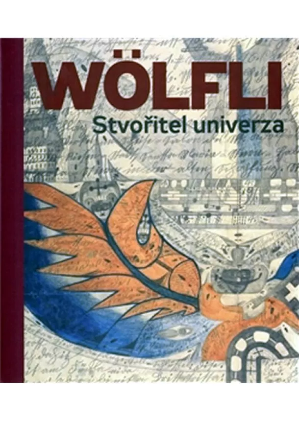Adolf Wölfli - Adolf Wölfli - Stvořitel univerza