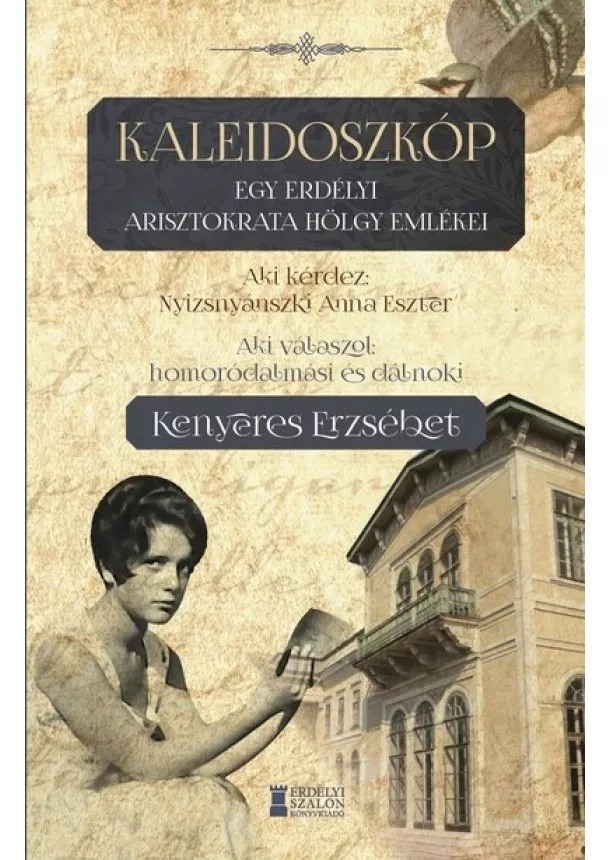 Homoródalmási és dálnoki Kenyeres Erzsébet - Kaleidoszkóp - Egy erdélyi arisztokrata hölgy emlékei