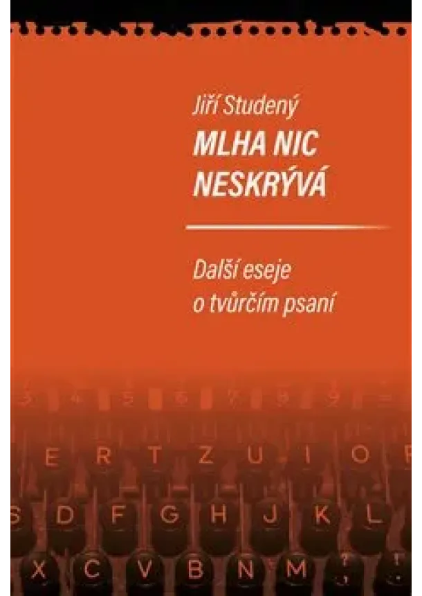 Jiří Studený - Mlha nic neskrývá - Další eseje o tvůrčím psaní