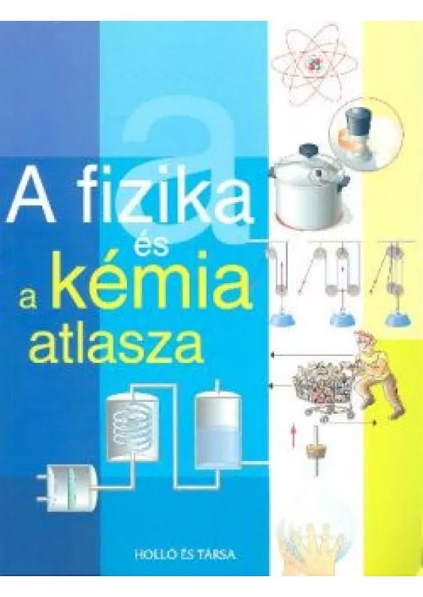 Válogatás - A FIZIKA ÉS A KÉMIA ATLASZA