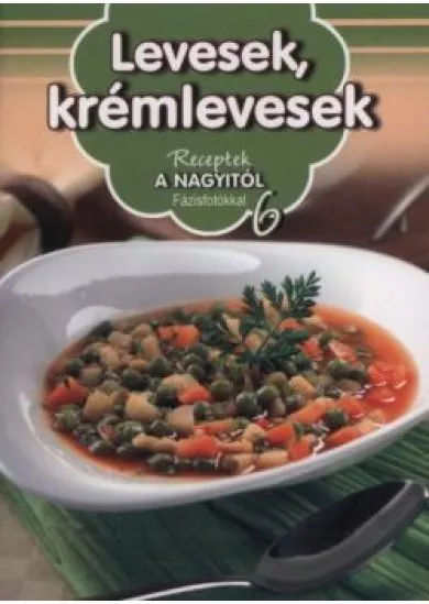 Levesek, krémlevesek  - Receptek a Nagyitól 6