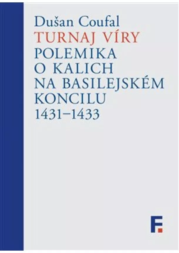 Dušan Coufal - Turnaj víry - Polemika o kalich na basilejském koncilu 1431-1433