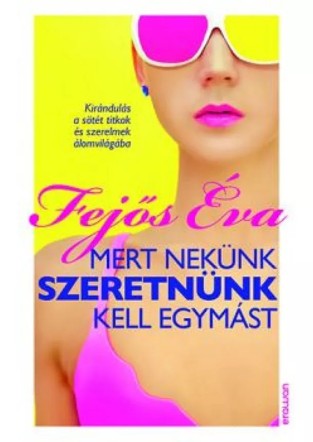 FEJŐS ÉVA - MERT NEKÜNK SZERETNÜNK KELL EGYMÁST