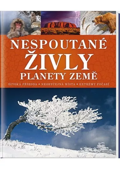Nespoutané živly planety Země - Divoká příroda * Neobyčejná místa * Extrémy počasí