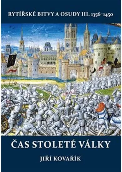 Čas stoleté války - Rytířské bitvy a osudy III. 1356-1450