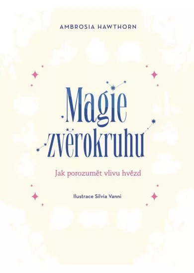 Magie zvěrokruhu - Jak porozumět vlivu hvězd