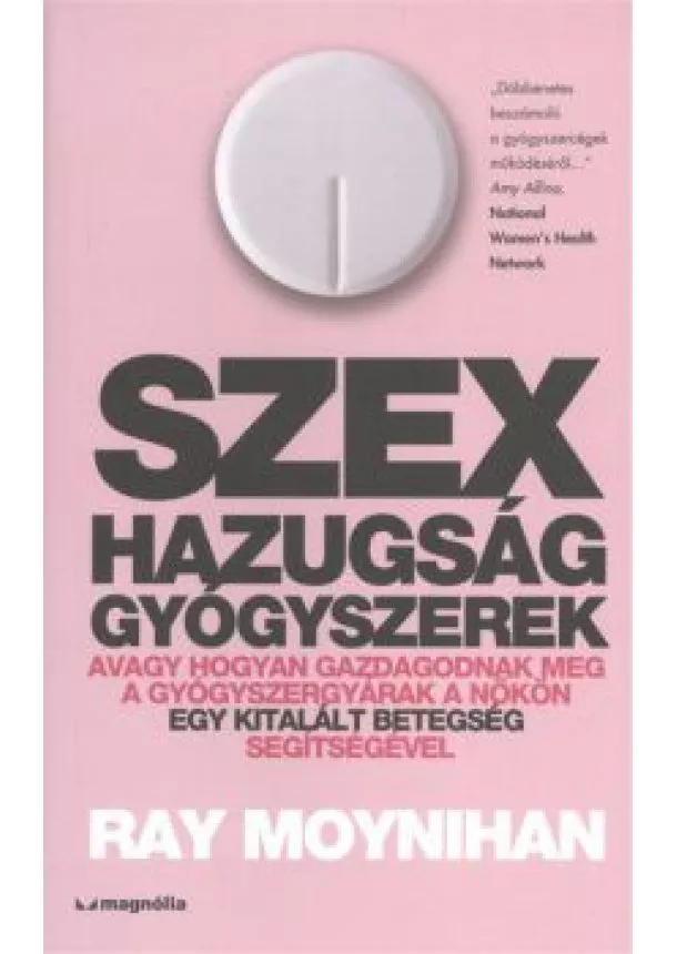 RAY MOYNIHAN - SZEX, HAZUGSÁG, GYÓGYSZEREK