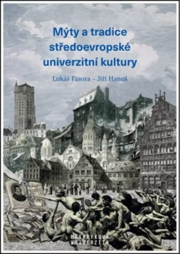 Lukáš Fasora, Jiří Hanuš - Mýty a tradice středoevropské univerzitn