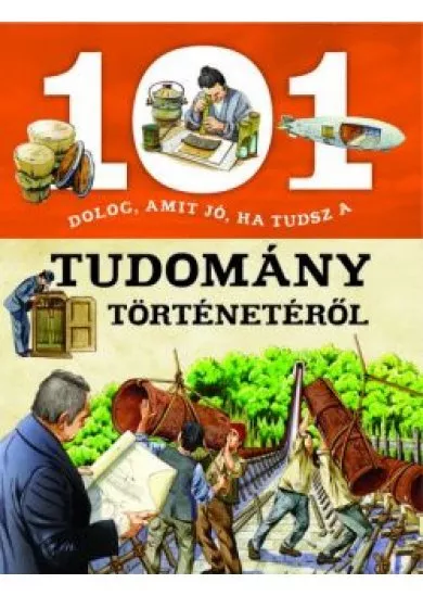 101 dolog, amit jó, ha tudsz a tudomány történetéről