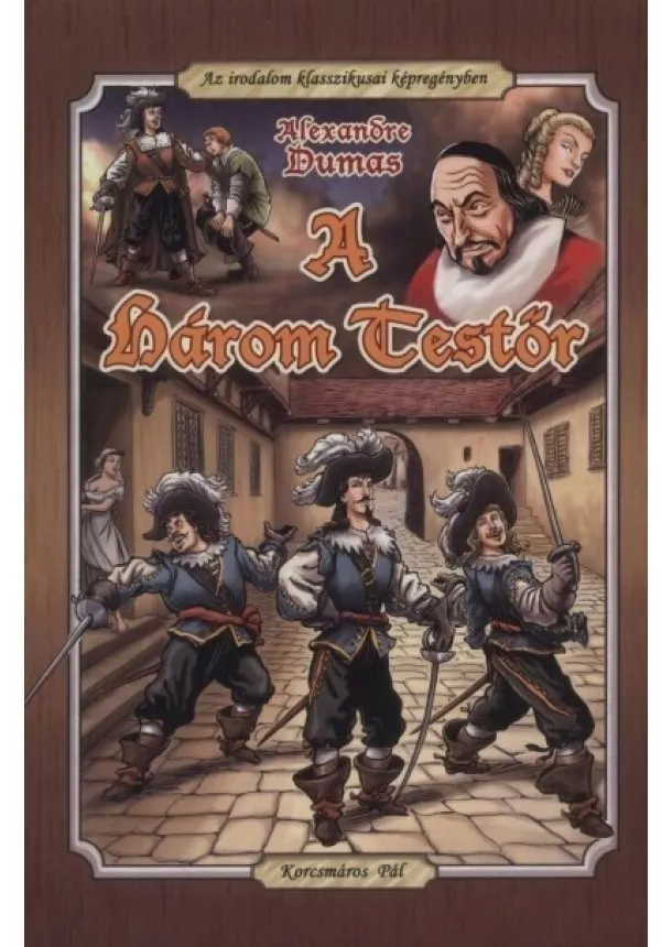 Alexandre Dumas - A három testőr - Az irodalom klasszikusai képregény