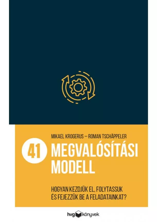 Mikael Krogerus - 41 megvalósítási modell - Hogyan kezdjük el, folytassuk és fejezzük be a feladatainkat?