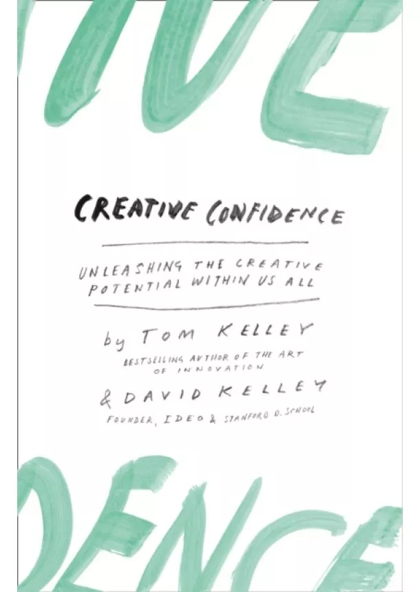 David Kelley, Tom Kelley - Creative Confidence: Unleashing The Creative Potential Within Us All