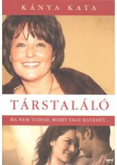 TÁRSTALÁLÓ /HA NEM TUDOD, MIÉRT VAGY EGYEDÜL...