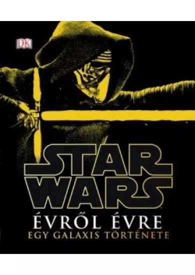 Star Wars - Évről évre - egy galaxis története