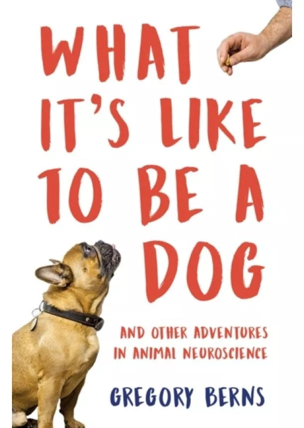 Gregory Berns - What Its Like to Be a Dog - And Other Adventures in Animal Neuroscience