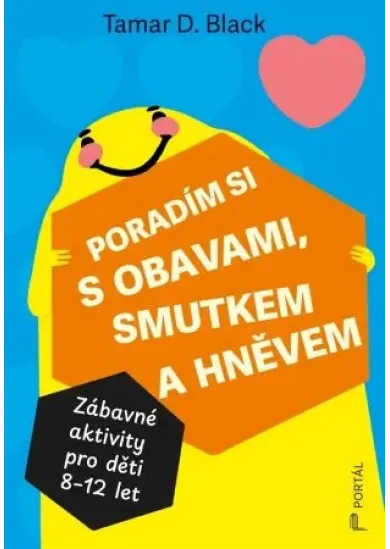 Poradím si s obavami, smutkem a hněvem - Zábavné aktivity pro děti 8-12 let