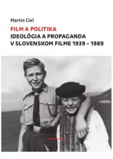Film a politika-Ideológia a propaganda v slovenskom filme 1939-1989