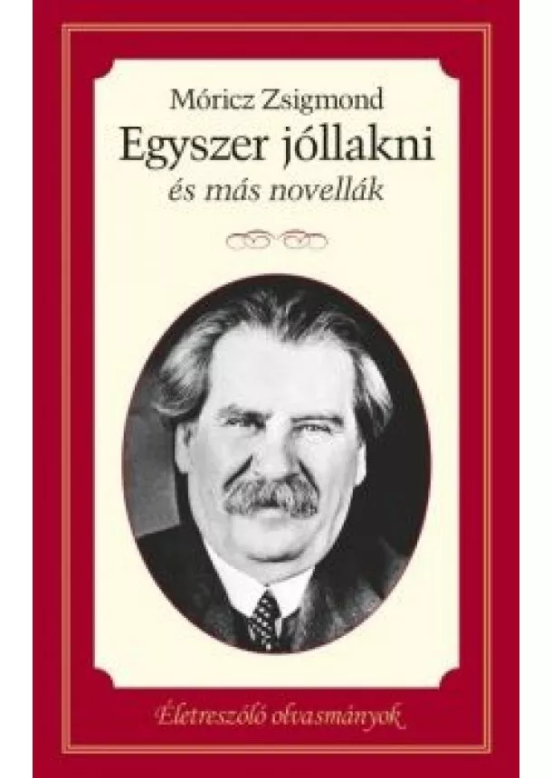Móricz Zsigmond - Egyszer jóllakni és más novellák - Életreszóló olvasmányok