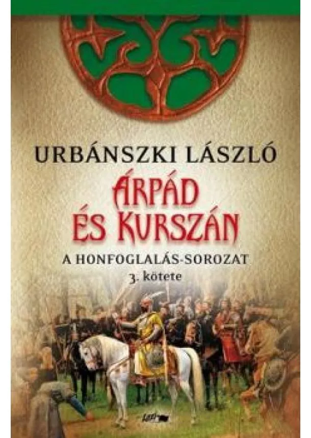 Urbánszki László - Árpád és Kurszán - A Honfoglalás-sorozat 3. kötete