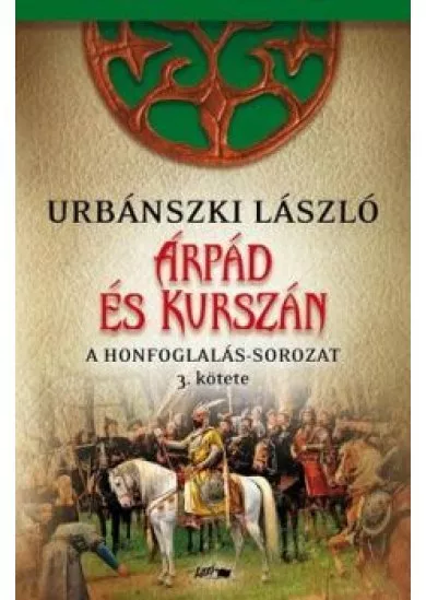 Árpád és Kurszán - A Honfoglalás-sorozat 3. kötete