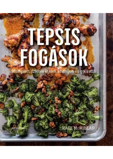 Tepsis fogások - Komplett, ízletes ételek könnyen és gyorsan