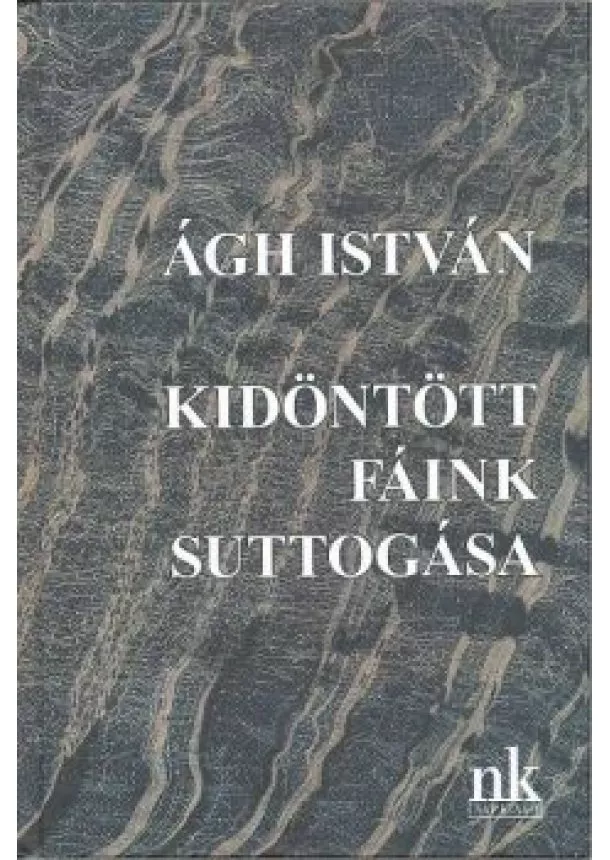 Ágh István - Kidöntött fáink suttogása