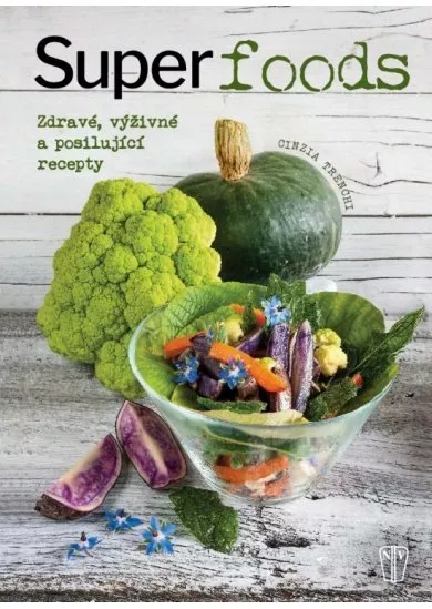 Superfoods - Zdravé, výživné a posilující recepty
