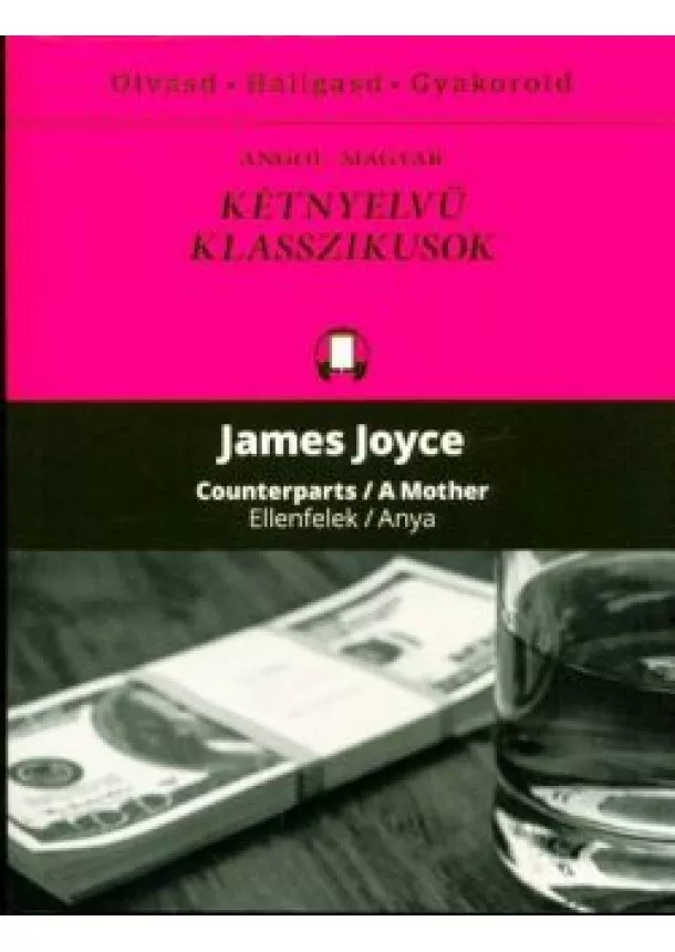 James Joyce - Counterparts - A Mother / Ellenfelek - Anya /Angol-magyar kétnyelvű klasszikusok