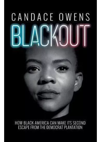 Blackout : How Black America Can Make Its Second Escape from the Democrat Plantation