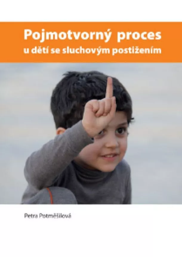 Petra Potměšilová - Pojmotvorný proces u dětí se sluchovým postižením