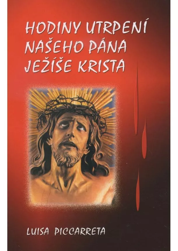 Luisa Piccarreta - Hodiny utrpení našeho pána Ježíše Krista